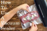 How to Use A Vacuum Sealer – Vacuum sealing tips 2022